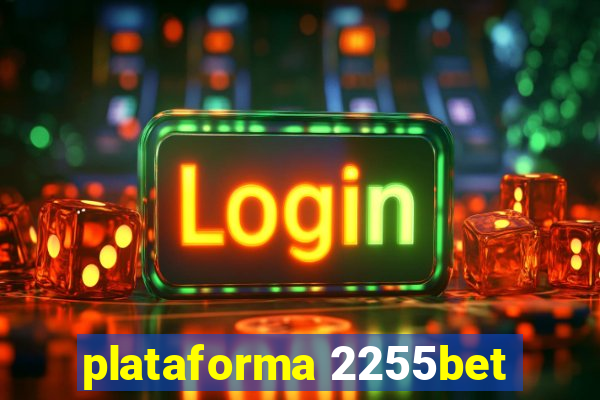 plataforma 2255bet